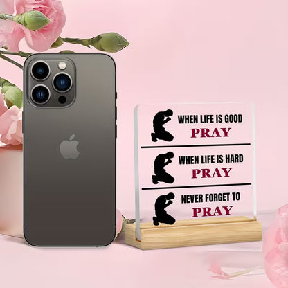 "Always Pray" Scripture Plaque — When Life is Good, Hard, Never Forget to Pray | Acrylic Desk Decor with Wooden Stand
